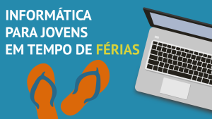 Read more about the article Informática para Jovens em Tempo de Férias